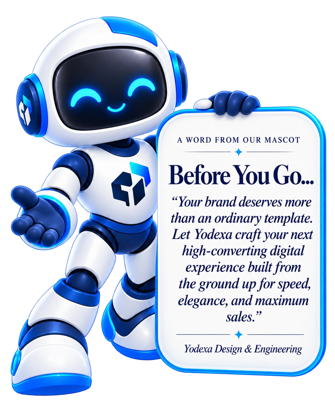 A Word From Our Mascot - Before You Go... Your brand deserves more than an ordinary template. Let Yodexa craft your next high-converting digital experience built from the ground up for speed, elegance, and maximum sales.